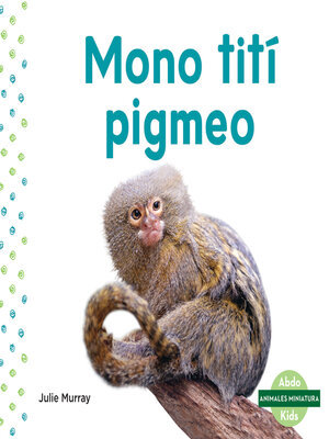 cover image of Mono tití pigmeo (Pygmy Marmoset)